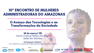 Read more about the article A tecnologia é foco das discussões do Décimo Encontro de Mulheres Administradoras do Amazonas