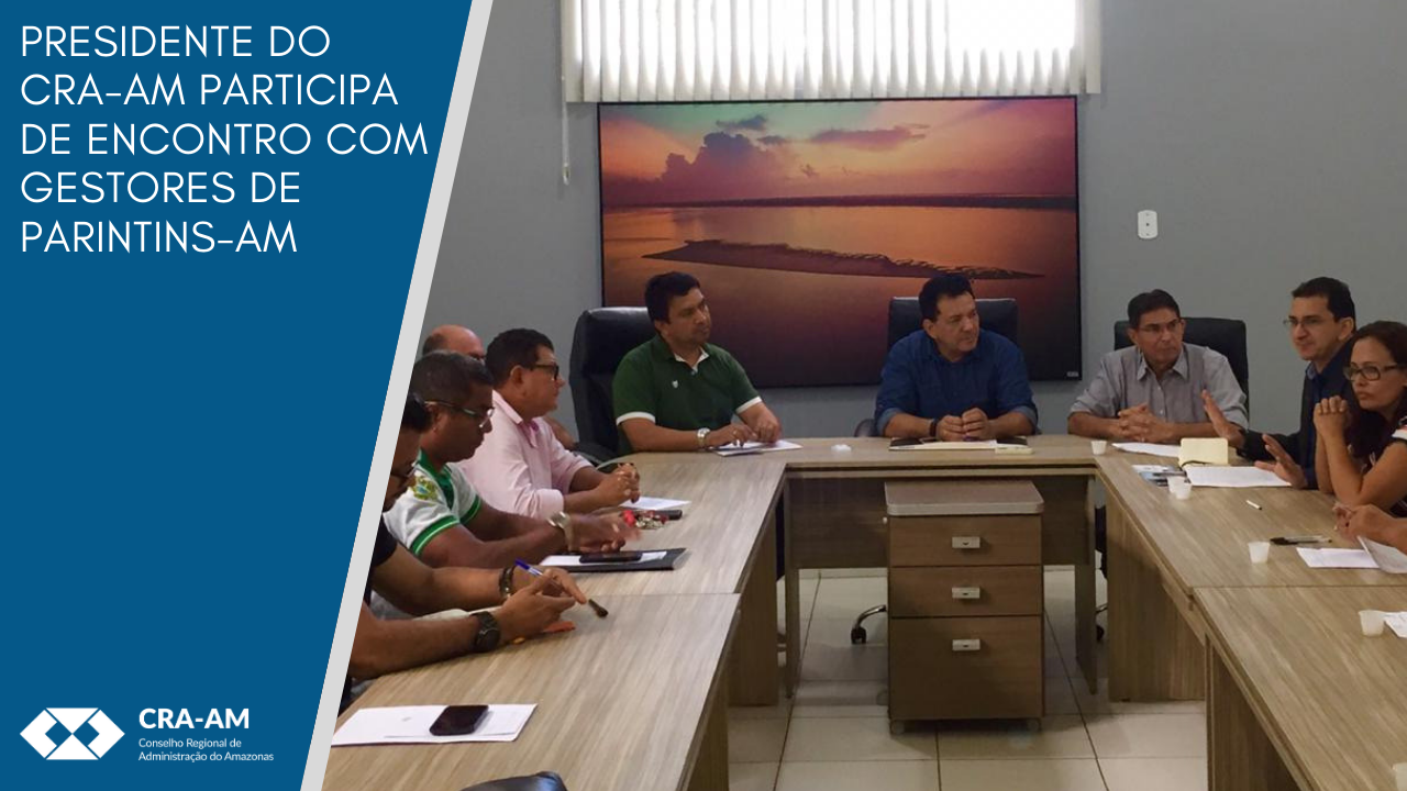 Read more about the article Presidente do CRA-AM participa de encontro com gestores de Parintins