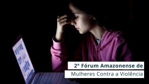 Read more about the article Violência contra a mulher na internet é o tema de evento promovido pela Comissão de Mulheres do CRA-AM