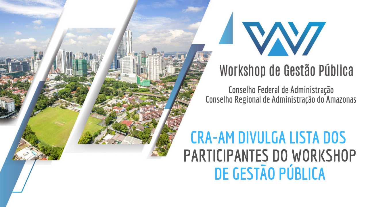 Leia mais sobre o artigo CRA-AM divulga lista dos participantes do Workshop de Gestão Pública