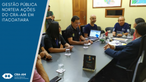 Leia mais sobre o artigo CRA-AM participa de atividades relacionadas ao fortalecimento da Gestão em Itacoatiara