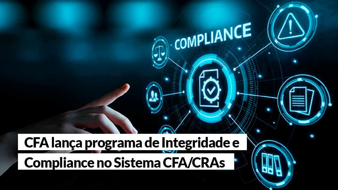 Leia mais sobre o artigo CFA lança programa de Integridade e Compliance no Sistema CFA/CRAs