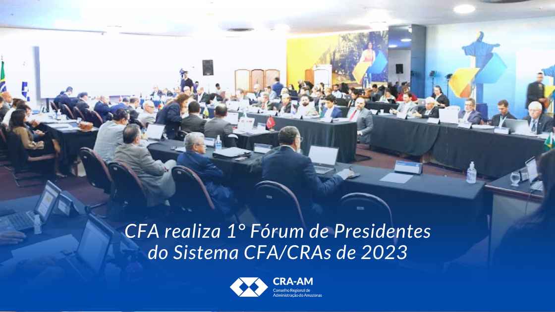 Você está visualizando atualmente Presidente do CRA-AM participou do Fórum que contou com propostas de mudanças no processo do Sistema CFA/CRAs