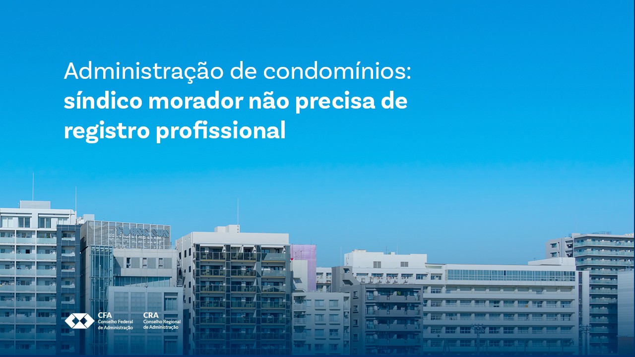 No momento, você está visualizando CFA / Administração de condomínios: síndico morador não precisa de registro profissional