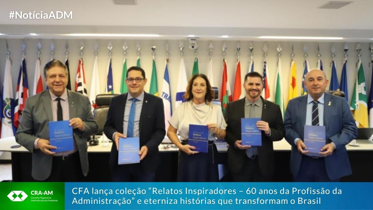 No momento, você está visualizando CFA lança coleção “Relatos Inspiradores – 60 anos da Profissão da Administração” e eterniza histórias que transformam o Brasil