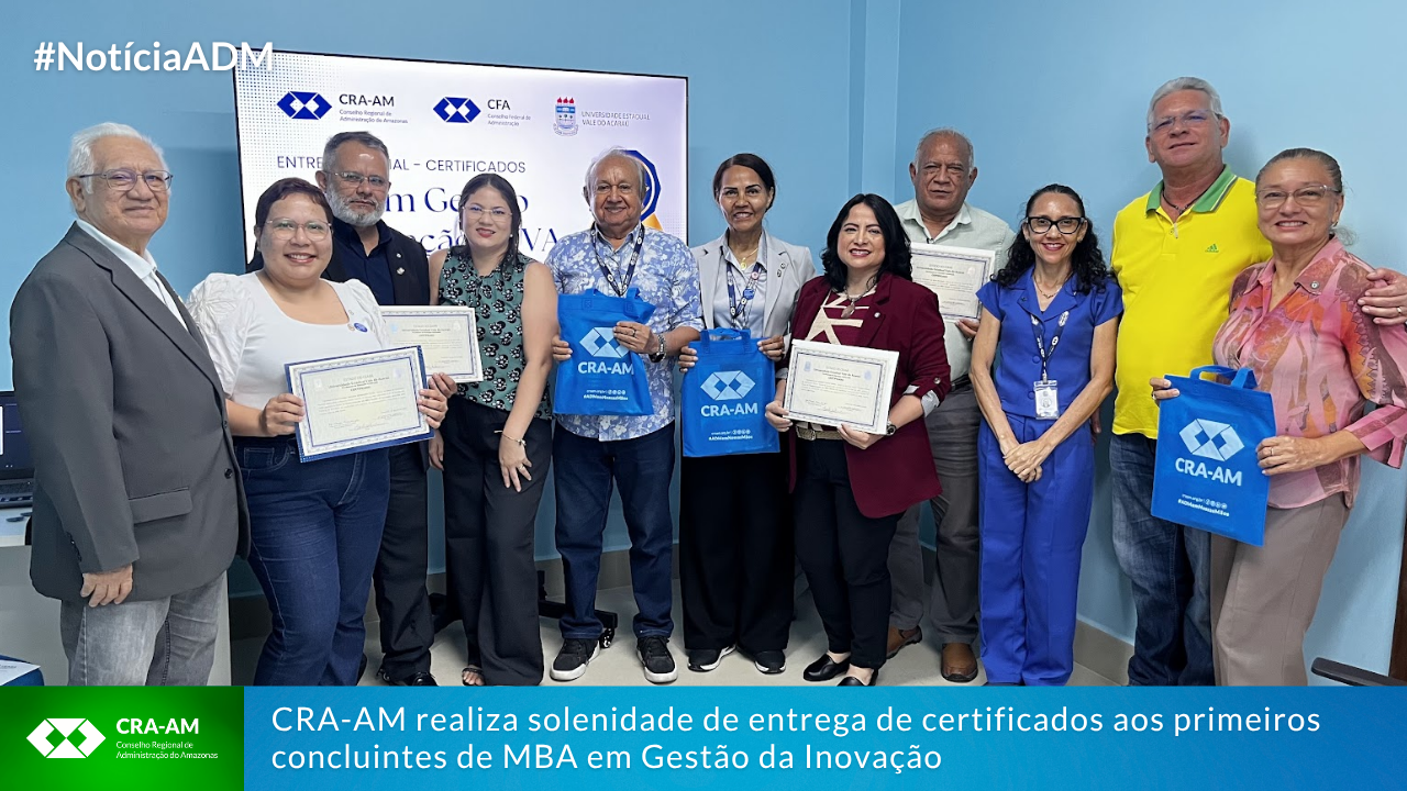 No momento, você está visualizando CRA-AM realiza solenidade de entrega de certificados aos primeiros concluintes de MBA em Gestão da Inovação